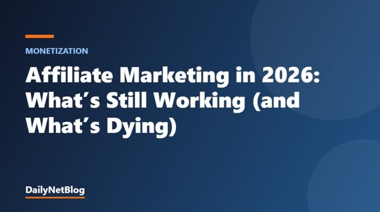Affiliate Marketing in 2026: What’s Still Working (and What’s Dying)