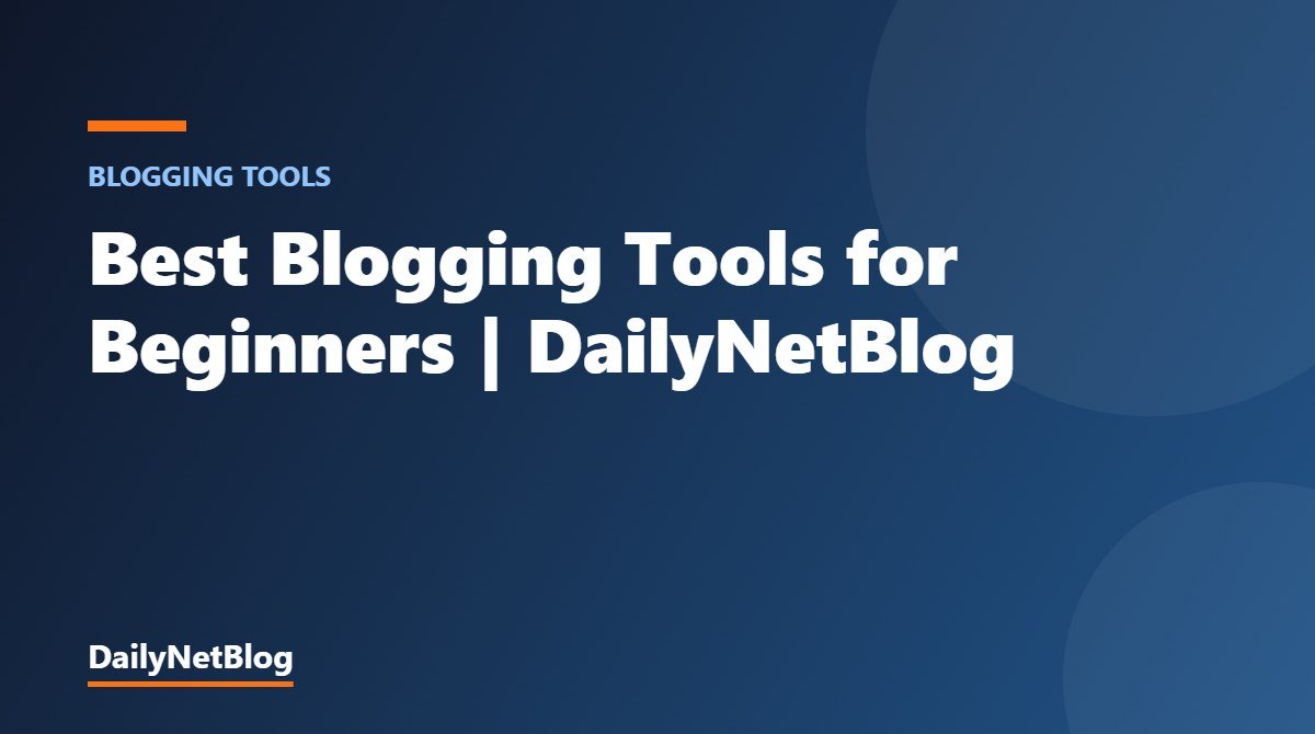 Best Blogging Tools for Beginners | DailyNetBlog
