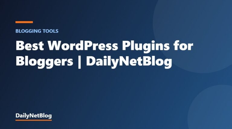 Best WordPress Plugins for Bloggers | DailyNetBlog